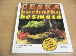 Alexander Brehmen - Česká kuchařka bezmasá aneb vaříme levně a zdravě (1991)