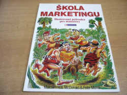 Malcolm H. B. McDonald - Škola marketingu. Ilustrovaný průvodce pro manažery (2006)