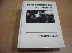 Deset pražských dnů (17.-27. listopad 1989) dokumentace (1990)