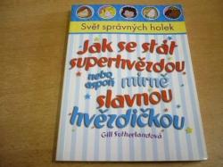 Gill Sutherlandová - Jak se stát superhvězdou nebo aspoň mírně slavnou hvězdičkou (2004)