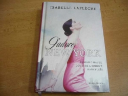  Isabelle Laflèche - J´Adore New York. Román o haute couture a rohové kanceláři (2013)