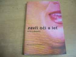 Oto Linhart - Zavři oči a leť. Odm povídek o dnešních podobách lásky (2004) nová