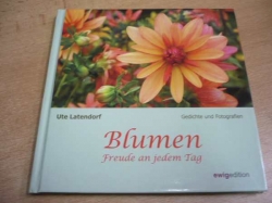 Ute Latendorf - Blumen. Freude an jedem Tag. Gedichte und Fotografien (2015) nová
