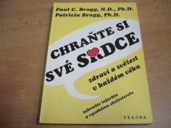 Paul C. Bragg - Chraňte si své srdce. Zdraví a svěžest v každém věku. Zabraňte infarktu a vysokému cholesterolu (1993)