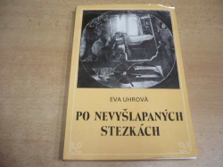 Eva Uhrová - Po nevyšlapaných stezkách. Z dějin ženského hnutí a jeho žurnalistiky do roku 1921 (1984)