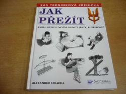 Alexander Stilwell - Jak přežít. Kniha, kterou možná budete (brzy) potřebovat (2002)