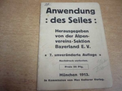 Anwendung des Seiles. Herausgegeben von der Alpenvereins-Sektion Bayerland E. V. (1913) německy