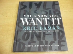 Eric Daman - You Know You Want It. Style-Inspiration-Confidence (2009) anglicky, nová