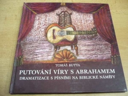 Tomáš Butta - Putování víry s Abrahamem. Dramatizace s písněmi na biblické náměty (2008) nová