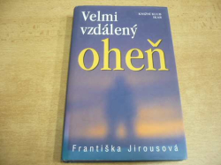 Frantoška Jirousová - Velmi vzdálený oheň