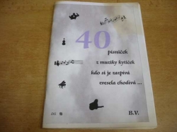 40 písniček, z muziky kytiček, kdo si je zazpívá, zvesela chodívá.