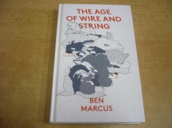 Ben Marcus - The Age of Wire and String (2013) nová, anglicky