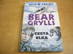 Bear Grylls - Cesta vlka. Mise přežít (2012) nová