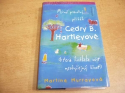 Martine Murrayová - Mírně pravdivý příběh Cedry B. Hartleyové (která hodlala vést neobyčejný život) (2006)