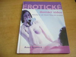 Anna Spanová - Erotické domácí video. Natočte si své vlastní filmy pro dospělé (2003) jako nová