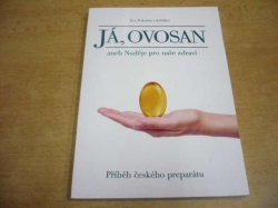 Eva Pokorná - Já, Ovosan aneb Naděje pro naše zdraví. Příběh českého preparátu (2015)