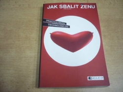 Tomáš Baránek - Jak sbalit ženu. Praktická příručka technologie lovu (2005) 