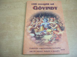 108 receptů od Góvindy. Praktická vegetariánská kuchařka aneb Jak žít zdravě, bohatě a moudře. jako nová