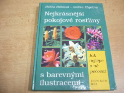 Halina Heitzová - Nejkrásnější pokojové rostliny s barevnými ilustracemi. Jak nejlépe o ně pečovat (2001)