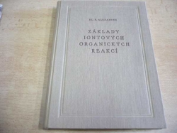 Elliot R. Alexander - Základy iontových organických reakcí (1956)