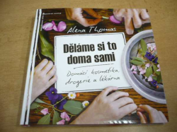 Alena Thomas - Děláme si to doma sami.  Domácí kosmetika, drogerie a lékárna (2014) nová