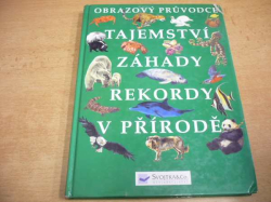 Obrazový průvodce. Tajemství, záhady, rekordy v přírodě (2004)