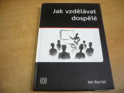 Jan Barták - Jak vzdělávat dospělé (2008)