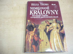 Helga Thoma - Nemilované královny. Manželské tragédie evropských panovnických dvorů (2002)