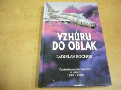 Ladislav Sochor - Vzhůru do oblak. Československé letectvo v letech 1948-1989 (2000)