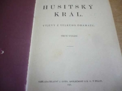 Alois Jirásek - Husitský král. Výjevy z velkého dramatu (1925)