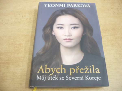 Yeonmi Parková - Abych přežila. Můj útěk ze Severní Koreje (2015)