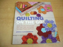 Jessica Alexandrakis - Quilting on the Go! Paper piecing patchwork you can take anywhere: techniques, patterns, and projects (2013) anglicky