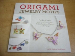 Julián Laboy Rodríguez - Origami Jewelry Motifs. Fold and wear your own earrings, bracelets, necklaces and more! (2016) anglicky, jako nová