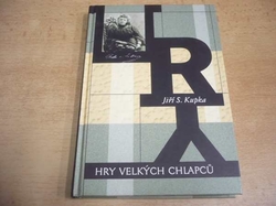 Jiří S. Kupka - Hry velkých chlapců (2003)