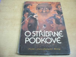 Eva Kilianová - O stříbrné podkově. Pověsti z jižní a jihozápadní Moravy (1986) 