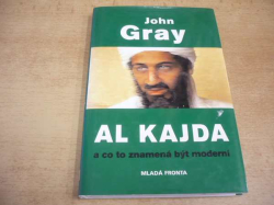 John Gray - Al Kajda a co znamená být moderní (2005)  