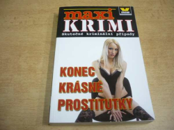 Kolektiv autorů - Konec krásné prostitutky. Skutečné kriminální případy. MAXI KRIMI (2011)