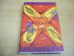 Don Miguel Ruiz - Čtyři dohody. Toltécká láska. Láska, vztahy a přátelství (1999)