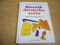 Ilona Špaňhelová - Slovník dětského světa aneb Rozumíme si? (2006)