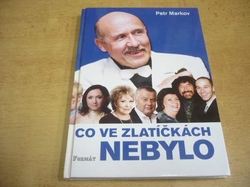 Petr Markov - Co ve Zlatíčkách nebylo (2003)