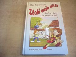 Olga Krumlovská - Zlobí vaše dítě? Buďte rádi, že nemáte mě! (2010) 