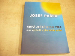 Josef Pašek - Když ještě byla tma a na východě a jihu začalo svítat (2003)