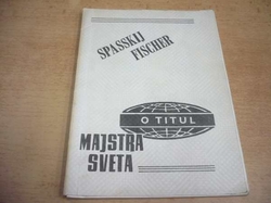 Spasskij, Fischer. O titul majstra sveta (1972) slovensky