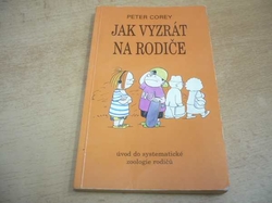 Peter Corey - Jak vyzrát na rodiče. Úvod do systematické zoologie rodičů (1996) 