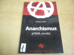 Claude Faber - Anarchismus. Příběh revolty (2006) ed. Malá moderní encyklopedie