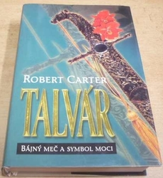 Robert Carter - Talvár. Bájný meč a symbol moci (1993)