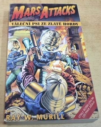 Ray W. Murill - Váleční psi ze zlaté hordy. Mars Attacks (1997)