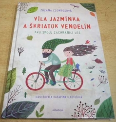 Zuzana Csontosová - Víla Jazmínka a škriatok Vendelín. Ako spolu zachránili les (2014) slovensky