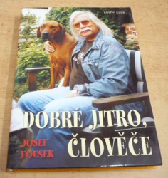 Josef Fousek - Dobré jitro, člověče (2007)