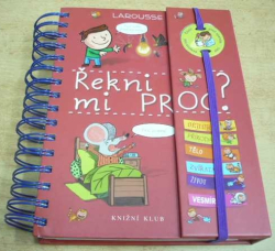 Larousse - Řekni mi proč? Dětská obrazová encyklopedie 1000 otázek a odpovědí (2012)